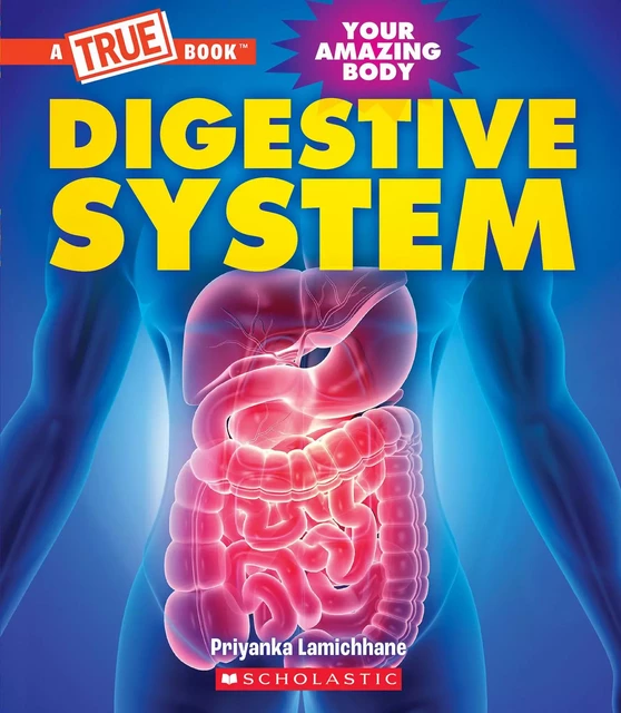 Digestive System (A True Book: Your Amazing Body) - Priyanka Lamichhane - Scholastic Inc.