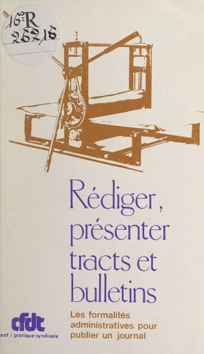 Rédiger, présenter tracts et bulletins -  Confédération française démocratique du travail - FeniXX réédition numérique