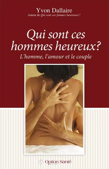 Qui sont ces hommes heureux? - Yvon Dallaire - Option Santé, Productions-Éditions