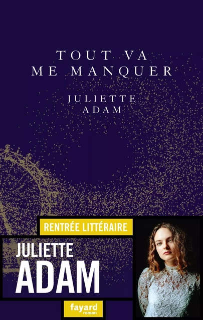 Tout va me manquer - Juliette Adam - Fayard