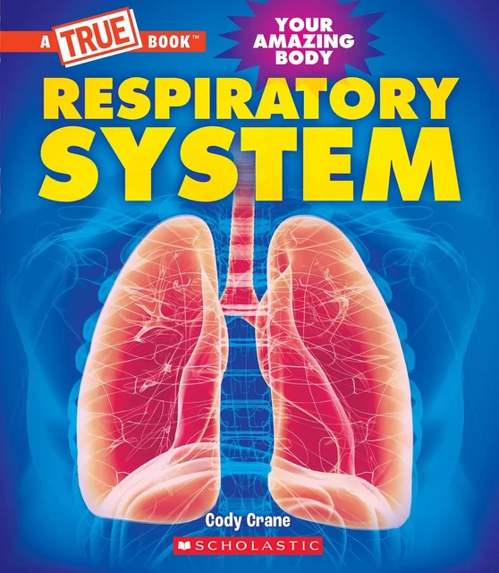 Respiratory System (A True Book: Your Amazing Body) - Cody Crane - Scholastic Inc.