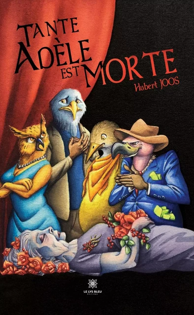 Tante Adèle est morte - Hubert Joos - Le Lys Bleu Éditions