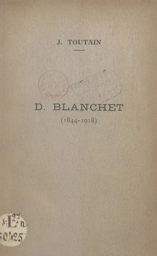 D. Blanchet, 1844-1918 - Jules Toutain - FeniXX réédition numérique