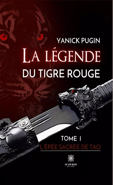 La légende du tigre rouge - Tome 1 - Yanick Pugin - Le Lys Bleu Éditions