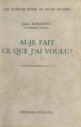 Ai-je fait ce que j'ai voulu ? - Jules Romains - FeniXX réédition numérique