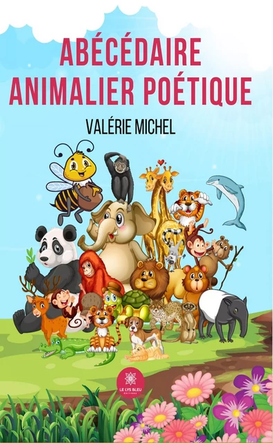 Abécédaire animalier poétique - Valérie Michel - Le Lys Bleu Éditions