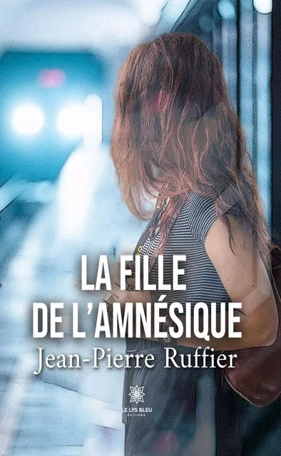 La fille de l’amnésique - Jean-Pierre Ruffier - Le Lys Bleu Éditions