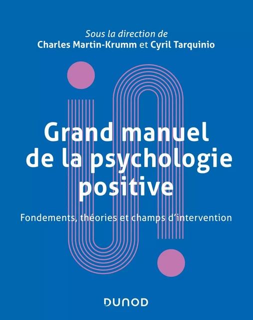 Grand manuel de psychologie positive - Charles Martin-Krumm, Cyril Tarquinio - Dunod