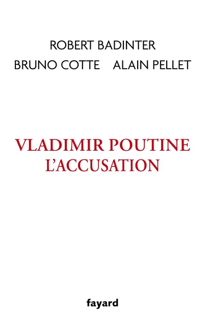 Vladimir Poutine, l'accusation - Robert Badinter, Bruno Cotté, Alain Pellet - Fayard