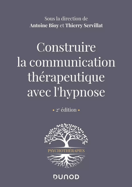 Construire la communication thérapeutique avec l'hypnose - Antoine Bioy, Thierry Servillat - Dunod