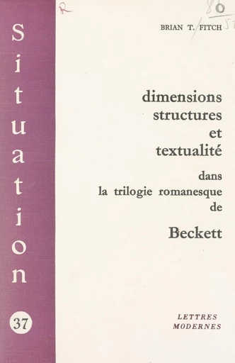 Dimensions, structures et textualité dans la trilogie romanesque de Beckett - Brian T. Fitch - FeniXX réédition numérique