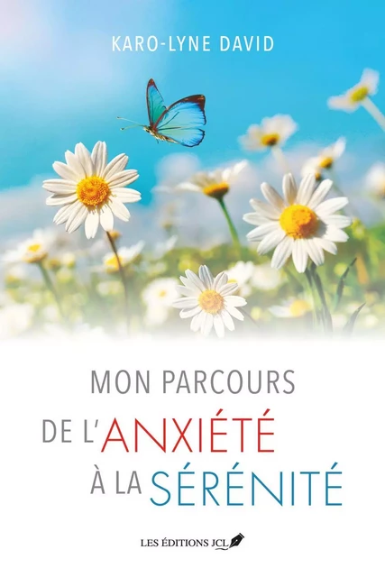 Mon parcours de l'anxiété à la sérénité - KARO-LYNE DAVID - Éditions JCL