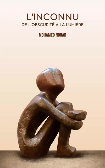 L'Inconnu, de l'obscurité à la lumière - Mohamed Nouar - Librinova