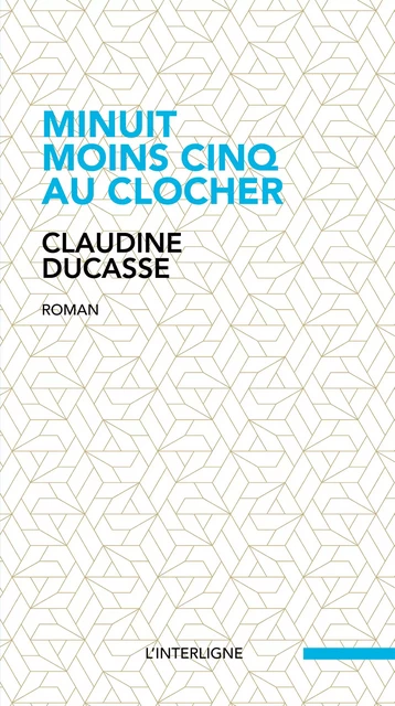 Minuit moins cinq au clocher -  Claudine Ducasse - Éditions L'Interligne