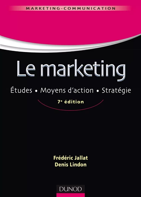 Le marketing - 7e éd. - Frédéric Jallat, Denis Lindon - Dunod