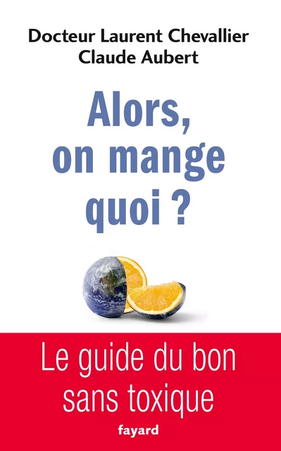 Alors, on mange quoi ? - Laurent Chevallier, Claude Aubert - Fayard