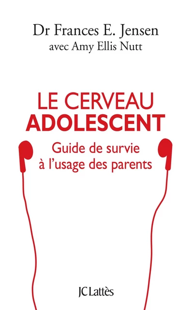 Le cerveau adolescent - Frances E. Jensen, Amy Ellis Nutt - JC Lattès