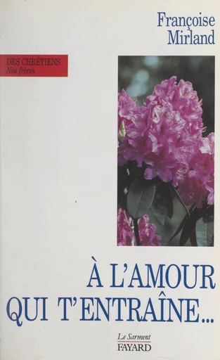 À l'amour qui t'entraîne, ne demande pas où il va - Françoise J. Mirland - FeniXX réédition numérique