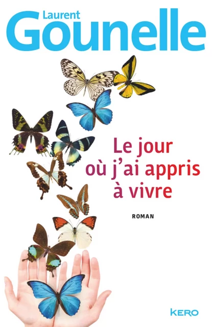 Le jour où j'ai appris à vivre - Laurent Gounelle - Kero