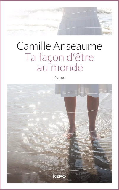 Ta façon d'être au monde - Camille Anseaume - Kero