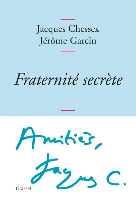 Fraternité secrète - Jacques Chessex, Jérôme Garcin - Grasset