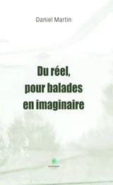 Du réel, pour balades en imaginaire