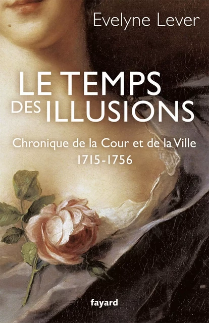 Le temps des illusions - Évelyne Lever - Fayard