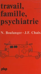 Travail, famille, psychiatrie