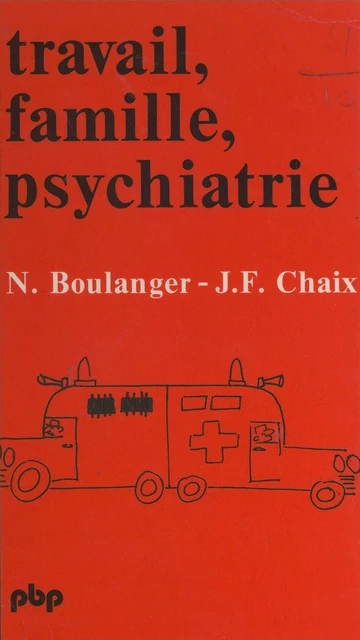 Travail, famille, psychiatrie - Nicole Boulanger, Jean-François Chaix - FeniXX rédition numérique