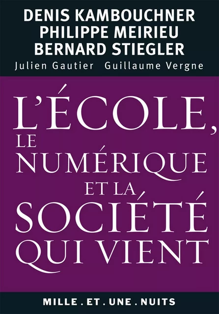 L'école, le numérique et la société qui vient - Philippe Meirieu, Denis Kambouchner, Bernard Stiegler - Fayard/Mille et une nuits