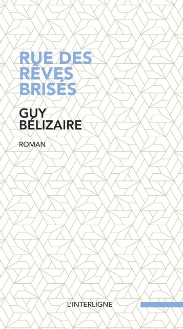 Rue des rêves brisés -  Guy Bélizaire - Éditions L'Interligne