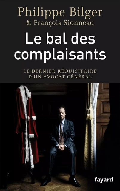 Le bal des complaisants - Philippe Bilger, François Sionneau - Fayard