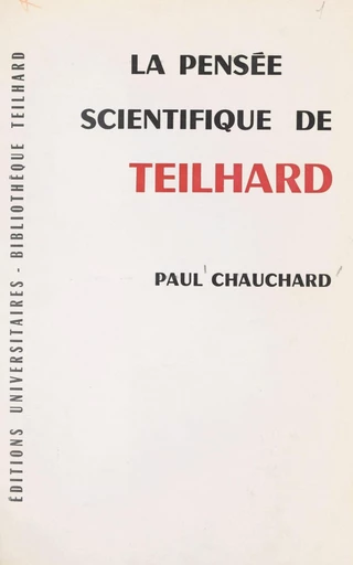 La pensée scientifique de Teilhard - Paul Chauchard - FeniXX réédition numérique