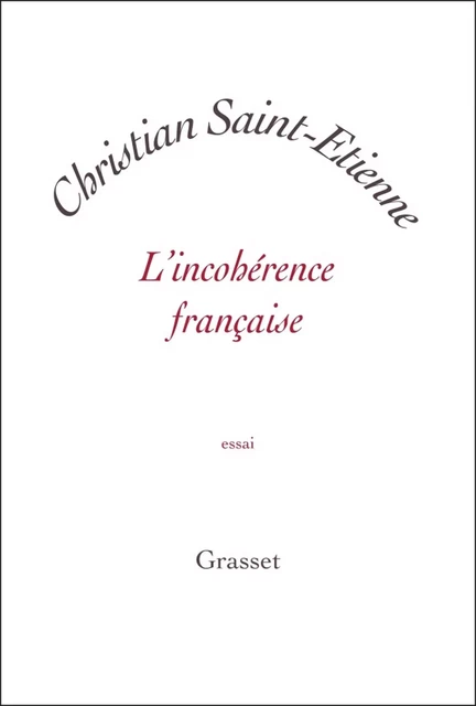 L'incohérence française - Christian Saint-Étienne - Grasset