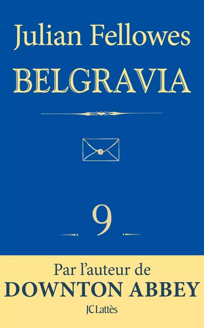 Feuilleton Belgravia épisode 9 - Julian Fellowes - JC Lattès