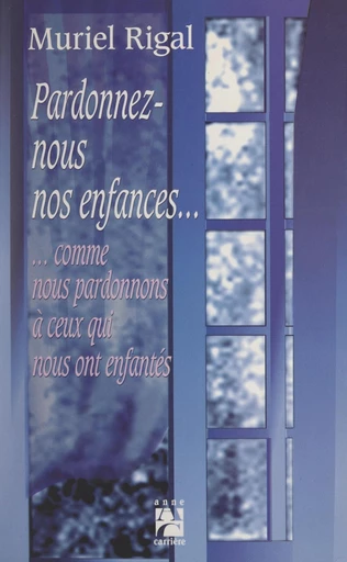 Pardonnez-nous nos enfances... - Muriel Rigal - FeniXX réédition numérique