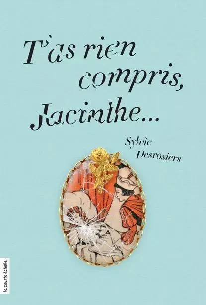 T'as rien compris, Jacinthe... - Sylvie Desrosiers - La courte échelle