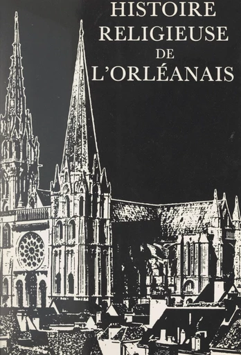 Histoire religieuse de l'Orléanais -  Collectif - FeniXX réédition numérique