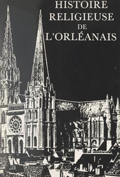 Histoire religieuse de l'Orléanais