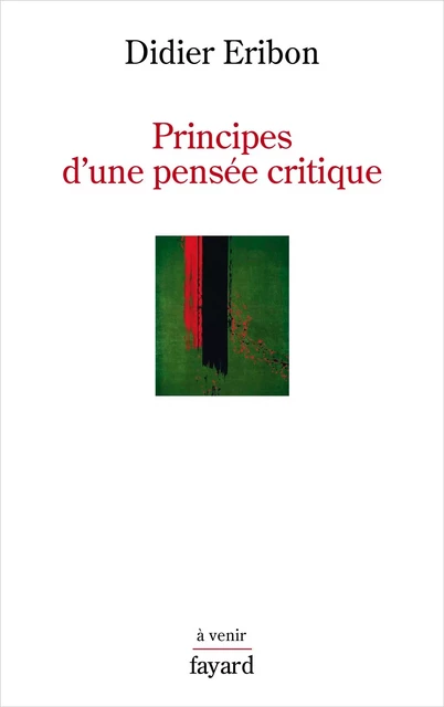 Principes d'une pensée critique - Didier Éribon - Fayard