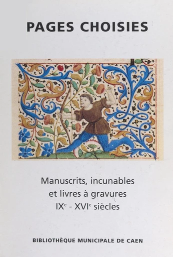 Pages choisies : manuscrits, incunables, et livres à gravures, IXe-XVIe siècles - Monique Dosdat - FeniXX réédition numérique