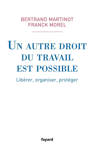 Un autre droit du travail est possible - Bertrand Martinot, Franck Morel - Fayard