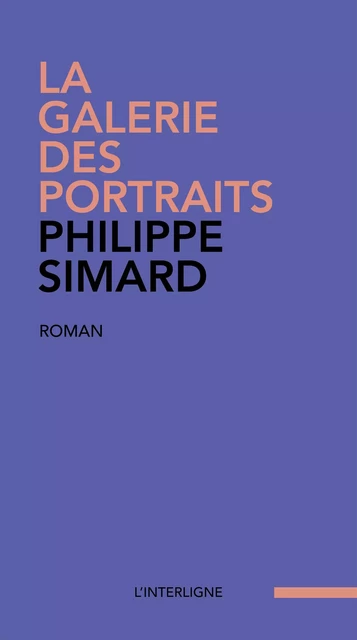 La galerie des portraits -  Philippe Simard - Éditions L'Interligne