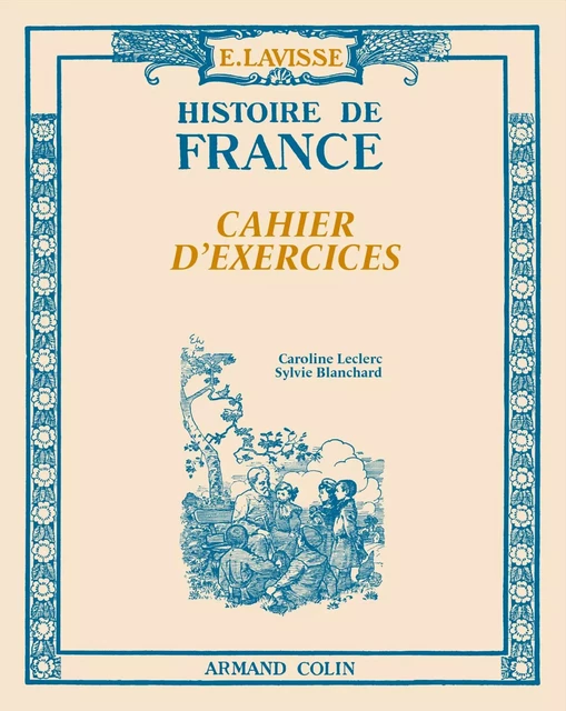 Lavisse - Histoire de France - Cahier d'exercices - Caroline Leclerc, Anne Blanchard - Armand Colin