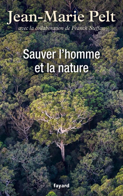 Sauver l'homme et la nature - Jean-Marie Pelt - Fayard