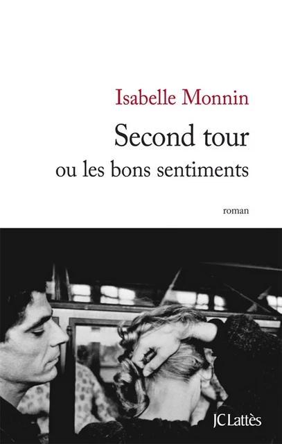 Second tour ou les bons sentiments - Isabelle Monnin - JC Lattès