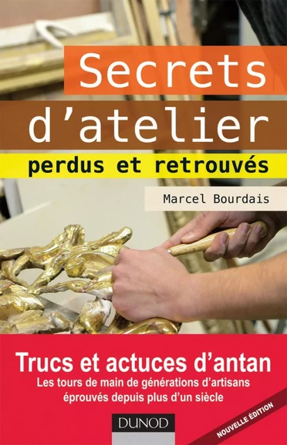 Secrets d'atelier perdus et retrouvés - Marcel Bourdais - Dunod