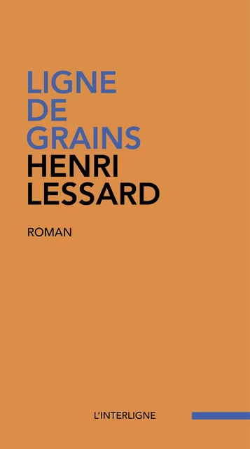 Ligne de grains - Henri Lessard - Éditions L'Interligne