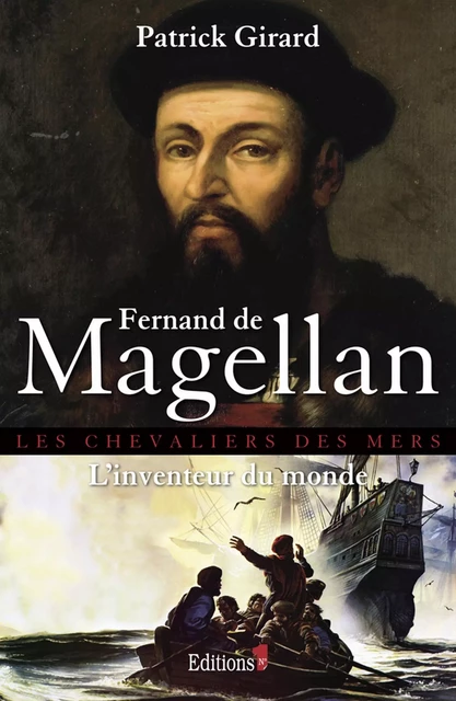 Fernand de Magellan, l'inventeur du monde - Patrick Girard - Editions 1