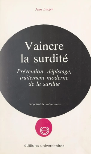 Vaincre la surdité - Jean Larger - FeniXX réédition numérique